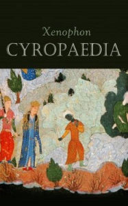 Title: The Cyropaedia, The Education of Cyrus, Author: Xenophon Xenophon