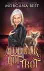 Murder Hot to Trot: Paranormal Cozy Mystery Series