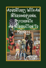Title: Adventures with an Interdimensional Psychopath: An Introduction to Madness, Author: Wayne Keeler