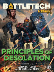 Title: BattleTech Legends: Principles of Desolation: A Dark Age Novel, Author: Jason M. Hardy