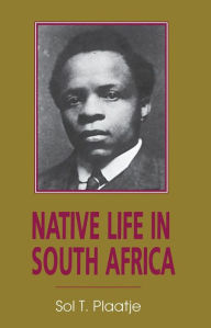 Title: Native Life in South Africa, Author: Solomon T. Plaatje