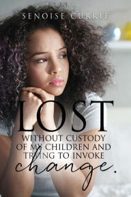 Title: Lost without custody of my children and trying to invoke change., Author: Senoise Currie