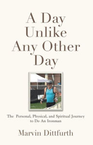 Title: A DAY UNLIKE ANY OTHER DAY, Author: Marvin Dittfurth