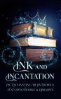 Ink & Incantation: An Enchanting YA Anthology Featuring Books & Libraries