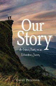 Title: Our Story: An Ordinary Family on an Extraordinary Journey, Author: Carol Peterson