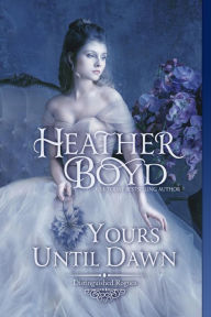 Title: Yours Until Dawn, Author: Heather Boyd