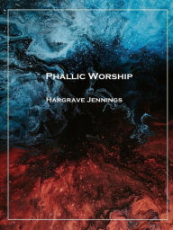 Title: Phallic Worship, Author: Hargrave Jennings