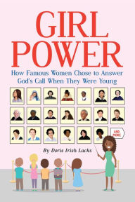 Title: Girl Power: Stories of Famous Women Who Answered God's Call When Young, Author: Doris Lacks