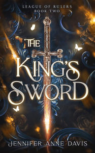 Title: The King's Sword: League of Rulers, Book 2, Author: Jennifer Anne Davis