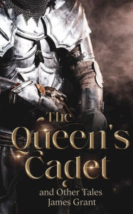 Title: The Queens's Cadet and Other Tales: A Collection of Short Stories, Author: James Grant