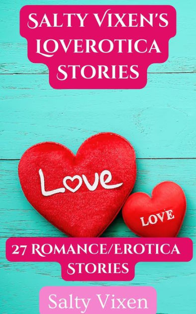 Salty Vixens Loverotica Stories 27 Romanceerotica Stories By Salty Vixen Ebook Barnes