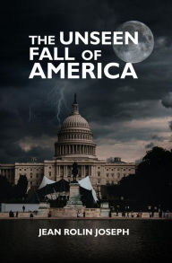 Title: The Unseen Fall of America, Author: Jean Joseph