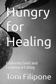 Title: Hungry for Healing, Author: Toni Filipone