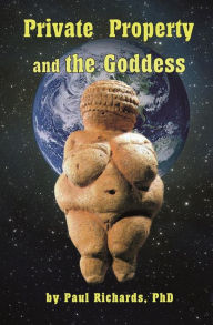 Title: Private Property and the Goddess, Author: Paul Richards