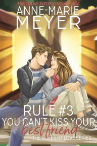 Title: Rule #3: You Can't Kiss Your Best Friend: A Standalone Sweet High School Romance, Author: Anne-Marie Meyer