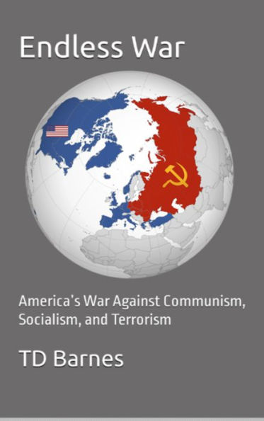 Endless War: America's War Against Communism, Socialism, and Terrorism