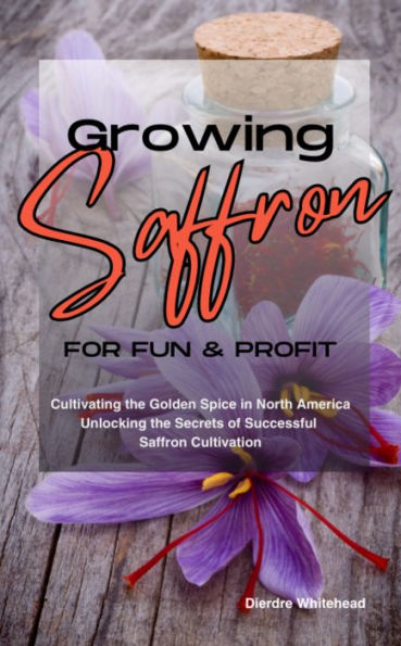 Growing Saffron for Fun and Profit: Cultivating the Golden Spice in North America