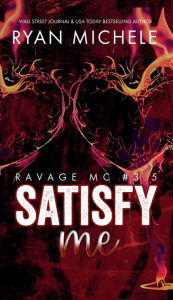 Title: Satisfy Me--Ravage MC Valentine's Day Collection, Author: Ryan Michele