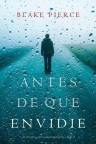 Title: Antes De Que Envidie (Un Misterio con Mackenzie WhiteLibro 12), Author: Blake Pierce