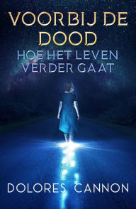 Title: Voorbij de dood: hoe het leven verder gaat, Author: Dolores Cannon