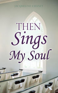 Title: Then Sings My Soul, Author: Jacqueline Chaney
