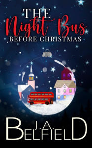 Title: The Night Bus Before Christmas, Author: J. A. Belfield