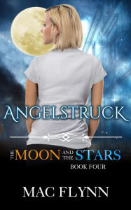 Title: Angelstruck: The Moon and the Stars #4 (Werewolf Shifter Romance), Author: Mac Flynn