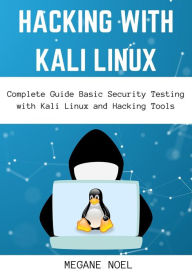 Title: Hacking with Kali Linux: Complete Guide Basic Security Testing with Kali Linux and Hacking Tools, Author: Megane Noel
