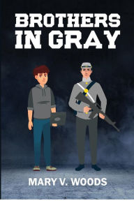 Title: BROTHERS IN GRAY, Author: Mary Woods