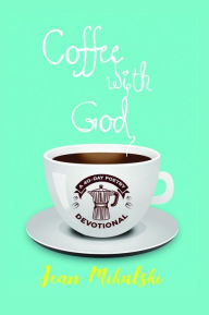 Title: Coffee with God: A 40-Day Poetry Devotional, Author: Jean Mikulski