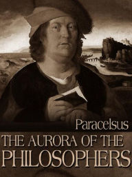 Title: The Aurora of the Philosophers, Author: Paracelsus Paracelsus