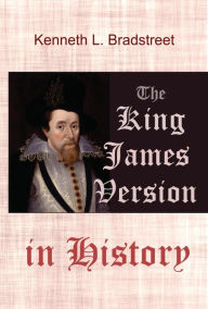Title: The King James Version in History, Author: Kenneth Bradstreet