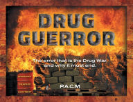 Title: Drug Guerror: The error that is the Drug War, and why it must end., Author: P.A.C. M