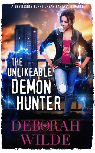 The Unlikeable Demon Hunter: A Devilishly Funny Urban Fantasy Romance