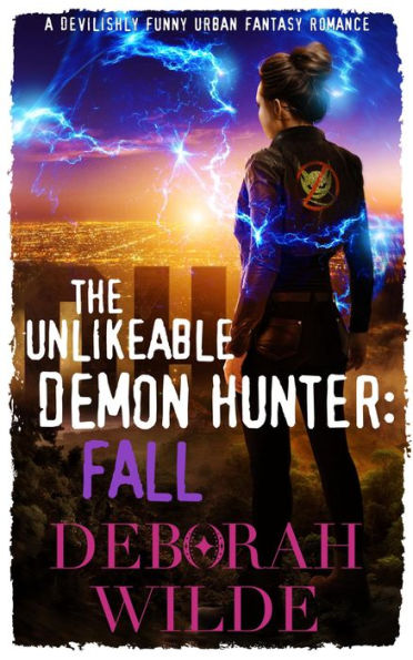 The Unlikeable Demon Hunter: Fall: A Devilishly Funny Urban Fantasy Romance