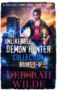 Title: The Unlikeable Demon Hunter Collection: Books 1-6: A Paranormal Romantic Comedy, Author: Deborah Wilde