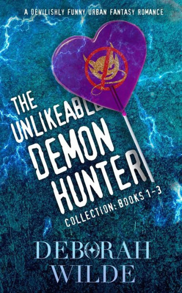 The Unlikeable Demon Hunter Collection: Books 1-3: A Devilishly Funny Urban Romance
