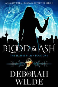 Title: Blood & Ash: A Snarky Urban Fantasy Detective Series, Author: Deborah Wilde