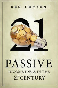Title: Passive Income Ideas in the 21st Century, Author: Ken Horton