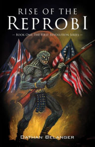 Title: Rise of the Reprobi: Book One: The First Revolution Series, Author: Dathan Belanger
