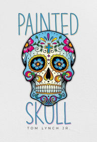 Title: Painted Skull, Author: Tom Lynch Jr.