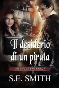 Title: Il desiderio di un pirata: Una storia dei Sette Regni, 7, Author: S. E. Smith