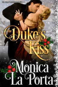 Title: The Duke's Kiss: A Lords and Ladies of London Prequel, Author: Monica La Porta