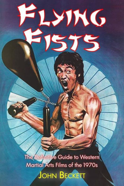 Flying Fists:: The Definitive Guide to Western Martial Arts Films of the 1970s