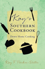 Title: Kay's Southern Cookbook: Down Home Cooking, Author: Kay F. Parker-Hester.