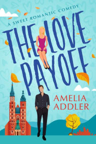 Title: The Love Payoff: a sweet romantic comedy, Author: Amelia Addler