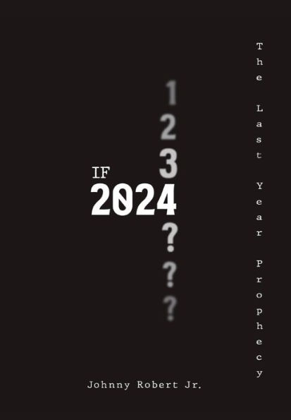 If 2024: The Last Year Prophecy