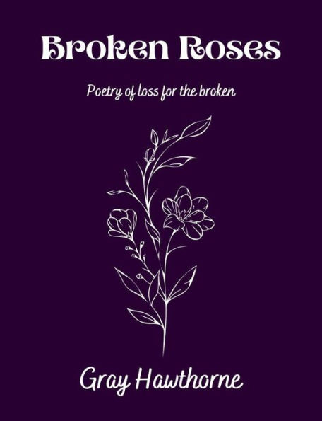 Broken Roses: Poetry of Loss for the Broken