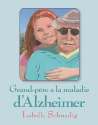 Title: Grand-père a la maladie d'Alzheimer, Author: Isabelle Schnadig