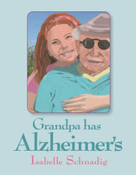 Title: Grandpa Has Alzheimer's, Author: Isabelle Schnadig
